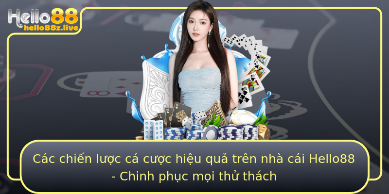 Các chiến lược cá cược hiệu quả trên nhà cái Hello88 - Chinh phục mọi thử thách