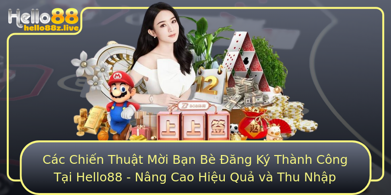 Các Chiến Thuật Mời Bạn Bè Đăng Ký Thành Công Tại Hello88 - Nâng Cao Hiệu Quả và Thu Nhập