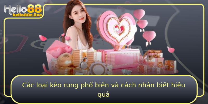 Các loại kèo rung phổ biến và cách nhận biết hiệu quả