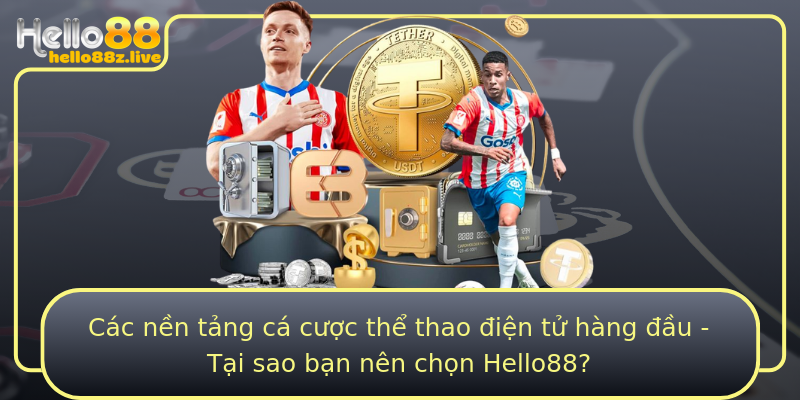 Các nền tảng cá cược thể thao điện tử hàng đầu - Tại sao bạn nên chọn Hello88?