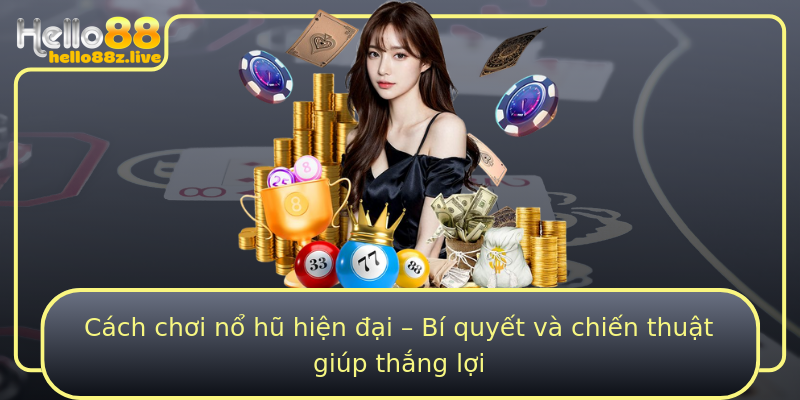 Cách chơi nổ hũ hiện đại – Bí quyết và chiến thuật giúp thắng lợi