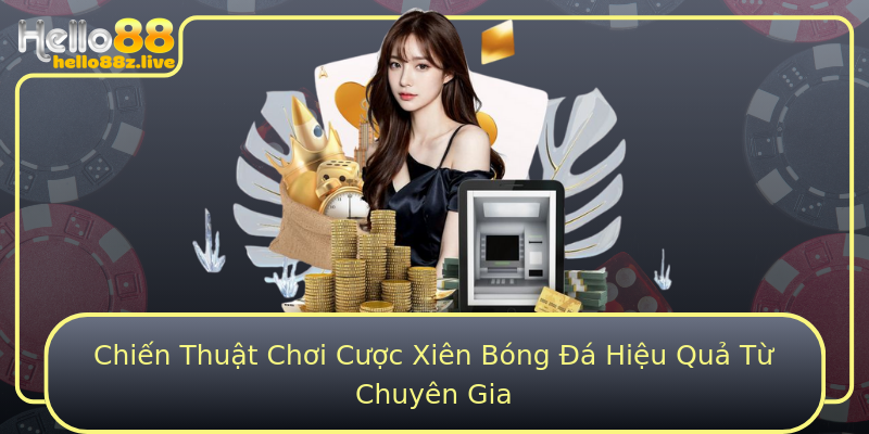 Chiến Thuật Chơi Cược Xiên Bóng Đá Hiệu Quả Từ Chuyên Gia