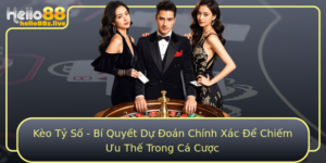 Keo Ty So Bi Quyet Du Oan Chinh Xac E Chiem Uu The Trong Ca Cuoc