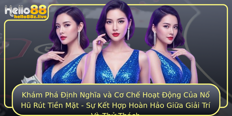 Khám Phá Định Nghĩa và Cơ Chế Hoạt Động Của Nổ Hũ Rút Tiền Mặt - Sự Kết Hợp Hoàn Hảo Giữa Giải Trí Và Thử Thách