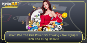 Kham Pha The Gioi Poker Oi Thuong Trai Nghiem Inh Cao Cung Hello88