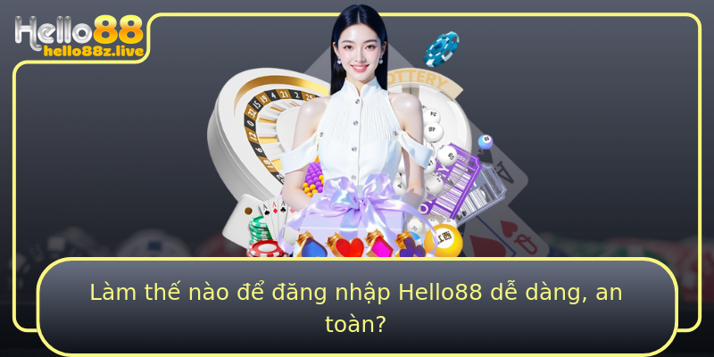 Làm thế nào để đăng nhập Hello88 dễ dàng, an toàn?