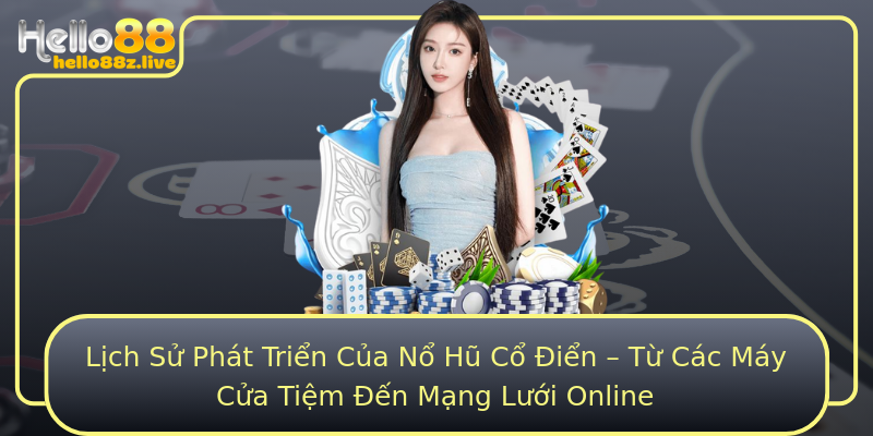 Lịch Sử Phát Triển Của Nổ Hũ Cổ Điển – Từ Các Máy Cửa Tiệm Đến Mạng Lưới Online