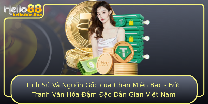 Lịch Sử Và Nguồn Gốc của Chắn Miền Bắc - Bức Tranh Văn Hóa Đậm Đặc Dân Gian Việt Nam