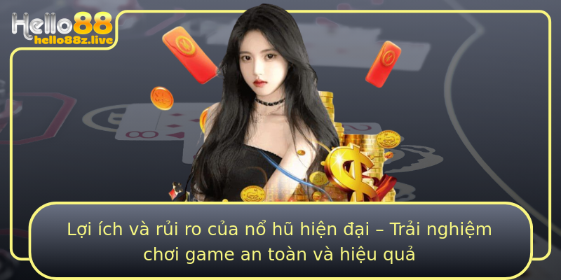 Lợi ích và rủi ro của nổ hũ hiện đại – Trải nghiệm chơi game an toàn và hiệu quả