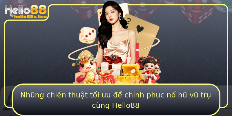 Những chiến thuật tối ưu để chinh phục nổ hũ vũ trụ cùng Hello88