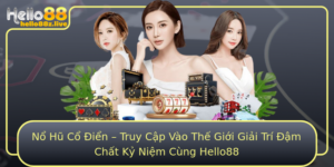No Hu Co Ien Truy Cap Vao The Gioi Giai Tri Am Chat Ky Niem Cung Hello88