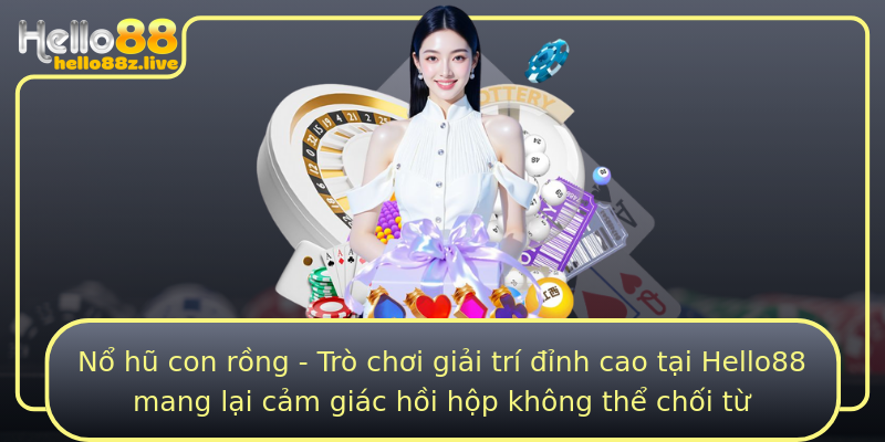 Nổ hũ con rồng - Trò chơi giải trí đỉnh cao tại Hello88 mang lại cảm giác hồi hộp không thể chối từ