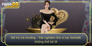 No Hu Tra Thuong Trai Nghiem Thu Vi Tai Hello88 Khong The Bo Lo