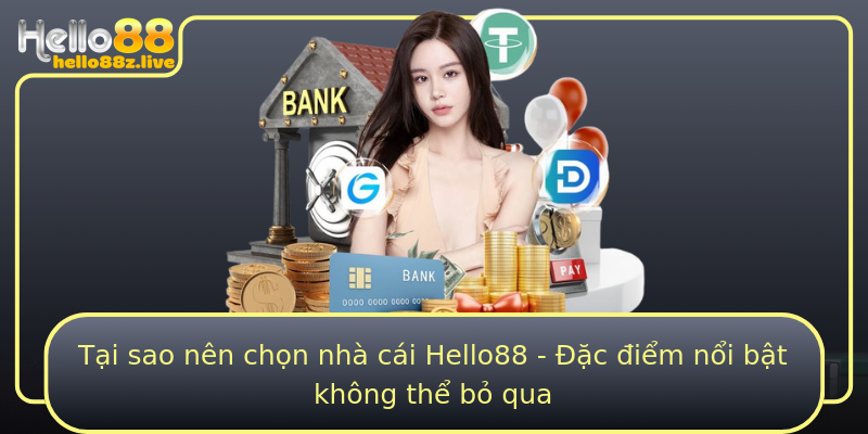 Tại sao nên chọn nhà cái Hello88 - Đặc điểm nổi bật không thể bỏ qua