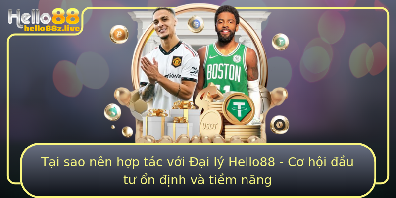 Tại sao nên hợp tác với Đại lý Hello88 - Cơ hội đầu tư ổn định và tiềm năng