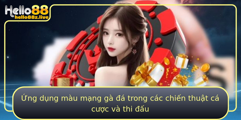 Ứng dụng màu mạng gà đá trong các chiến thuật cá cược và thi đấu