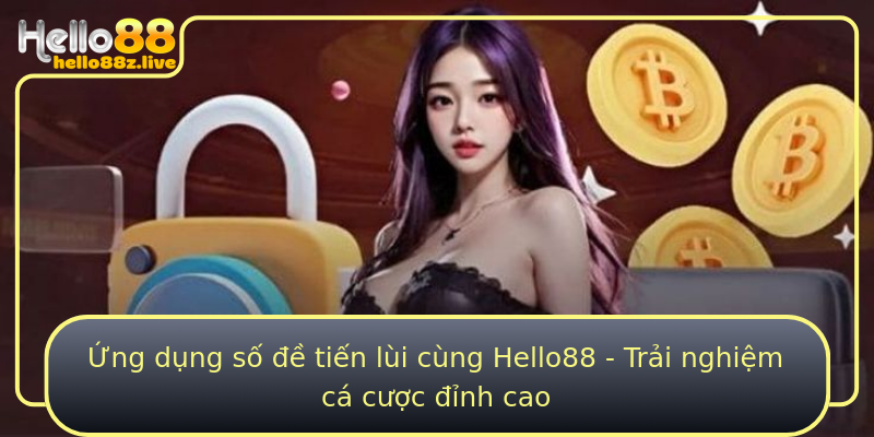 Ứng dụng số đề tiến lùi cùng Hello88 - Trải nghiệm cá cược đỉnh cao